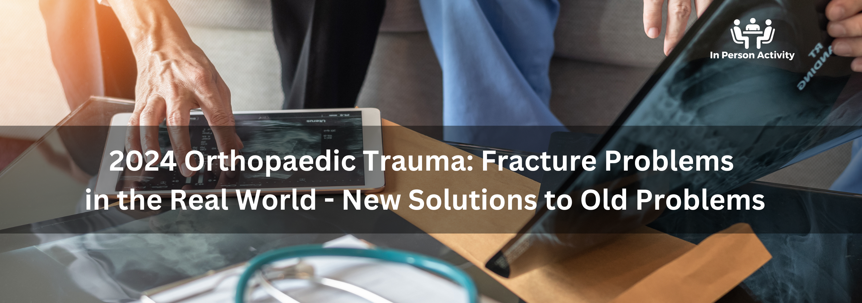 2024 Orthopaedic Trauma: Fracture Problems in the Real World - New Solutions to Old Problems Banner